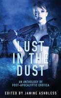Lust in the Dust: An Anthology of Post-Apocalyptic Erotica 1910908401 Book Cover