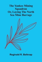 The Yankee mining squadron: or, laying the North Sea mine barrage 9369050817 Book Cover