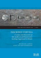 Inscribed Vervels: A corpus and discussion of late medieval and Renaissance hawking rings found in Britain 1407316788 Book Cover