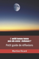 Est ce que la réelle amitié homme-femme peut exister ?: Petit guide de réflexions (French Edition) B0DVZR5JVY Book Cover