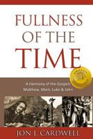 Fullness of the Time: A Harmony of the Gospels 1449518974 Book Cover