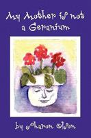 My Mother Is Not a Geranium 1441509976 Book Cover