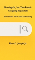 Marriage Is Just Two People Googling Separately: Love Poems That Need Counseling 1944634134 Book Cover