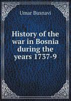 History Of The War In Bosnia: During The Years 1737-39 (1830) 1017343918 Book Cover