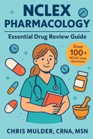 NCLEX Pharmacology: NCLEX PHARMACOLOGY: 100+ NCLEX Practice Questions and Rationals; Essential Medication Review Guide to Help You Kick-Ass on the NCLEX 1974100847 Book Cover