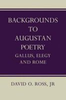 Backgrounds to Augustan Poetry: Gallus Elegy and Rome 0521207045 Book Cover