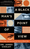A Black Man's Point of View: Mind, Body, and Soul from the Voices of Black Men B0C1TJ9N7G Book Cover