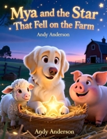 Mya and the Star That Fell on the Farm (Mya the White English Cream Golden Retriever) B0G6YG2R9G Book Cover