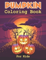 Pumpkin Coloring Book For Kids: 50 Pumpkin Coloring Pages For Kids Will Enjoy Found Inside Our Insect Coloring Book For Girls and Boys B08GVLWBXC Book Cover