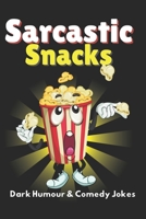 Sarcastic Snacks: Bite-Sized Laughs for a Twisted Sense of Humour B0DPLFQ77N Book Cover
