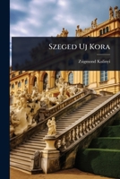 Szeged Uj Kora (Hungarian Edition) 1024934764 Book Cover