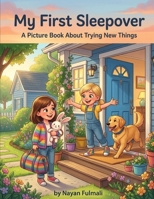 My First Sleepover: A Picture Book About Trying New Things, Building Confidence, and Overcoming First Sleepover Worries for Kids Ages 6–8 B0H9HCRKHV Book Cover