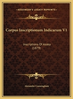 Corpus Inscriptionum Indicarum V1: Inscriptions Of Asoka 1168059577 Book Cover