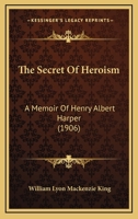 The Secret Of Heroism: A Memoir Of Henry Albert Harper 1023445875 Book Cover