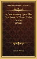 A Commentary Upon The First Book Of Moses Called Genesis 1164053612 Book Cover