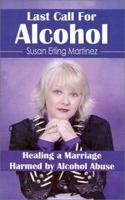 Last Call for Alcohol: Healing a Marriage Harmed by Alcohol Abuse 0971607605 Book Cover