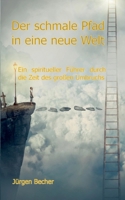 Der schmale Pfad in eine neue Welt: Ein spiritueller F?hrer durch die Zeit des gro?en Umbruchs 3755760630 Book Cover