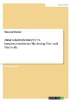 Stakeholderorientiertes vs. kundenorientiertes Marketing. Vor- und Nachteile 3668839131 Book Cover