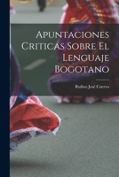 Apuntaciones Criticas Sobre El Lenguaje Bogotano 1016228783 Book Cover