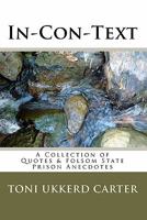 In-Con-Text: A Collection of Quotes and Folsom State Prison Anecdotes 1449993524 Book Cover