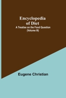 Encyclopedia of Diet: A Treatise on the Food Question. in Five Volumes. Volume III. Pp. 593-862 9354754902 Book Cover