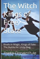 The Witch Kings of Free State: Rivals in Magic, Kings of Fate: The Battle for Unity Beg B0CKLHNB6B Book Cover