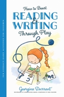 How to Boost Reading & Writing Through Play: Fun Literacy-Based Activities for Children 1839974567 Book Cover