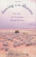 Dancing in the Dharma: The Life and Teachings of Ruth Denison 0807073180 Book Cover