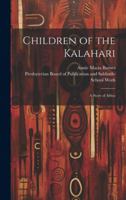 Children of the Kalahari: A Story of Africa 1021897655 Book Cover