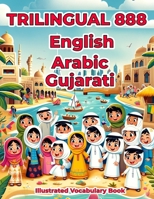 Trilingual 888 English Arabic Gujarati Illustrated Vocabulary Book: Colorful Edition B0CS9TW8X3 Book Cover