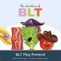 The Adventures of BLT: BLT Play Pretend B0DYWZ6JJK Book Cover
