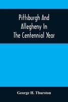 Pittsburgh and Allegheny in the centennial year 9354506453 Book Cover