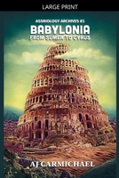 Babylonia, From Sumer to Cyrus (Assyriology Archives) B0G15LW6G8 Book Cover