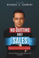 No Quitting, Only Sales: Marketing Made Simple, Be Unique from the Crowd, Get New Customers, Build Your Brand B0DY4PHPQC Book Cover