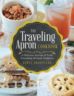 The Traveling Apron Cookbook: A Delicious Journey of Food, Friendship, & Family Traditions 1489701591 Book Cover