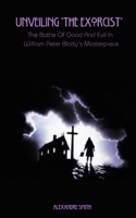 Unveiling 'The Exorcist': The Battle Of Good And Evil In William Peter Blatty's Masterpiece B0CLVMBZ3H Book Cover