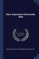 Paris. Exposition Universelle, 1900 134326586X Book Cover