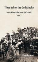 Tibet: When the Gods Spoke - India Tibet Relations (1947-1962) Part 3 (July 1954 - February 1957) (3) 9388161572 Book Cover
