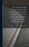 Les Aventures D'antar Fils De Cheddad Roman Arabe Des Temps Anté-islamiques Traduit Par L.-marcel Devic... 1018673857 Book Cover