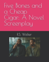 Five Bones and a Cheap Cigar: A Novel Screenplay B0F9FVRYZL Book Cover
