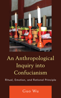 An Anthropological Inquiry into Confucianism: Ritual, Emotion, and Rational Principle 1793654336 Book Cover