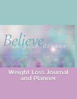 Weight Loss Journal and Planner: Believe In Your Dreams Inspirational Design Cover 1095746898 Book Cover