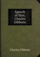 Speech of Hon. Charles Gibbons 5518851332 Book Cover