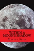 Within a Moon's Shadow 1496107020 Book Cover