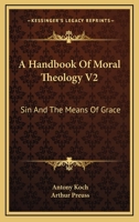 A Handbook Of Moral Theology V2: Sin And The Means Of Grace 147000061X Book Cover