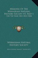 Memoirs Of The Wernerian Natural History Society V5, Part 1: For The Years 1823-1824 1164908979 Book Cover