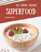 365 Yummy Superfood Recipes: The Best-ever of Yummy Superfood Cookbook B08J9DTVZM Book Cover