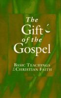 The Gift of the Gospel: Basic Teachings of the Christian Faith 0806627832 Book Cover