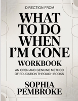 Direction From What To Do When I'm Gone: An Open And Genuine Method Of Education Through Books B0H1YHNM8N Book Cover