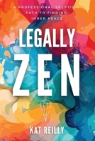 Legally Zen: A professional skeptic's path to inner peace 1068912189 Book Cover